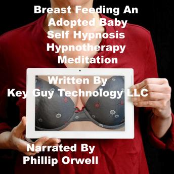 Listen Breast Feeding Self Hypnosis Hypnotherapy Meditation By Key Guy Technology Llc Audiobook audiobook