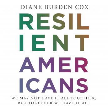Resilient Americans: We May Not Have It All Together, But Together We Have It All
