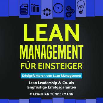 [German] - Lean Management für Einsteiger: Erfolgsfaktoren von Lean Management – Lean Leadership & Co. als langfristige Erfolgsgaranten