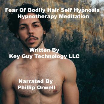 Listen Fear Of Bodily Hair Self Hypnosis Hypnotherapy Meditation By Key Guy Technology Llc Audiobook audiobook