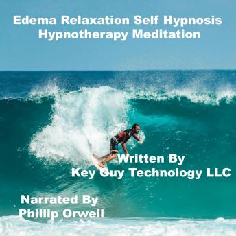 Listen Edema is swelling Relaxation Self Hypnosis Hypnotherapy Meditation By Key Guy Technology Llc Audiobook audiobook