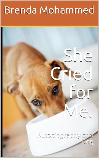 She Cried for Me: Autobiography of a Dog