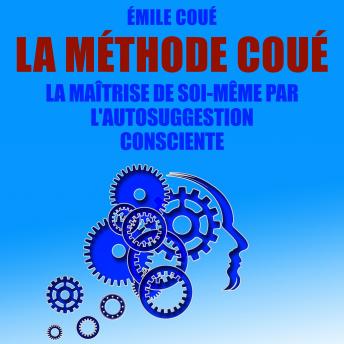[French] - La Méthode Coué : La maîtrise de soi-même par l'autosuggestion consciente