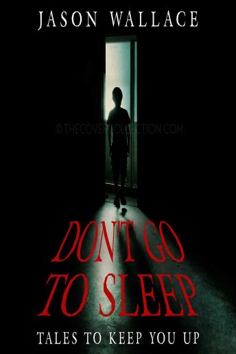 Don't Go to Sleep:Tales to Keep You UP
