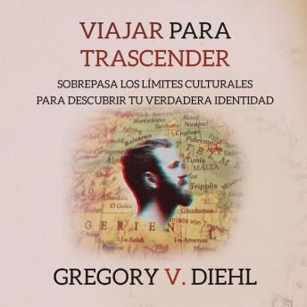 [Spanish] - Viajar para Trascender (Travel as Transformation): Sobrepasa los Limites Culturales para Descubrir tu Verdadera Identidad (Spanish Edition)