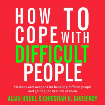 How to Cope with Difficult People: Making human relations harmonious and effective