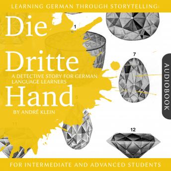 [German] - Learning German Through Storytelling: Die Dritte Hand: A Detective Story For German Learners (for intermediate and advanced)