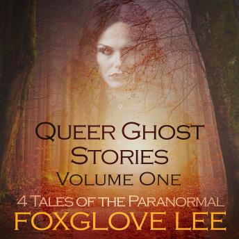 Queer Ghost Stories Volume One: 4 Tales of the Paranormal