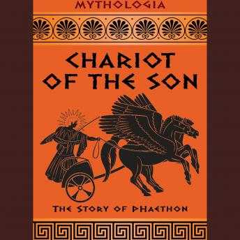 Chariot Of The Son: The Story Of Phaethon By Adam Alexander Haviaras