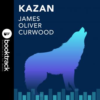 Kazan, Audio book by James Oliver Curwood