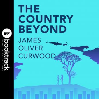 Country Beyond, Audio book by James Oliver Curwood