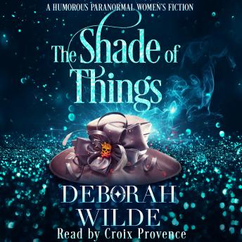 The Shade of Things: A Humorous Paranormal Women's Fiction