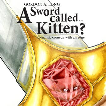 A Sword Called…Kitten?: Romantic Comedy with an Edge