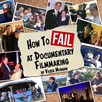 How to Fail at Documentary Filmmaking