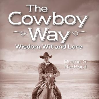 Cowboy Way: Wisdom, Wit and Lore, Audio book by Duane S. Radford