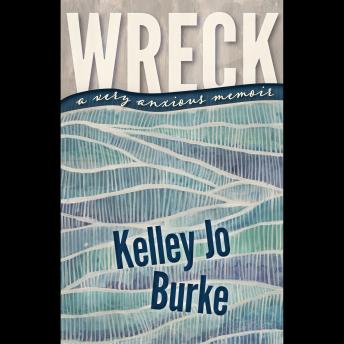 Wreck: A Very Anxious Memoir