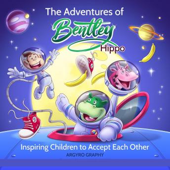 The Adventures of Bentley Hippo: Inspiring Children to Accept Each Other