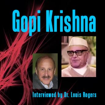 Gopi Krishna: An Interview with Louis Rogers: A Personal Experience of Kundalini