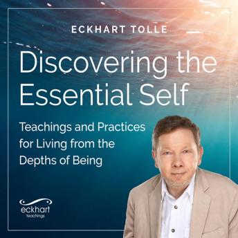 Discovering the Essential Self: Teachings and Practices for Living from the Depths of Being