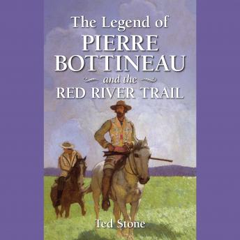 Download Legend of Pierre Bottineau & the Red River Trail by Ted Stone
