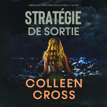 [French] - Stratégie de sortie: Crimes et enquêtes : Thrillers judiciaires de Katerina Carter