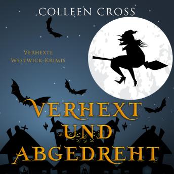 [German] - Verhext und abgedreht: Verhexte Westwick-Krimis #3