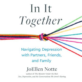 In It Together: Navigating Depression with Partners, Friends, and Family