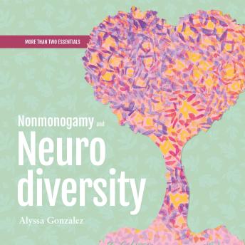 Nonmonogamy and Neurodiversity: A More Than Two Essentials Guide