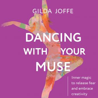 Dancing With Your Muse: Inner magic to release fear and embrace creativity