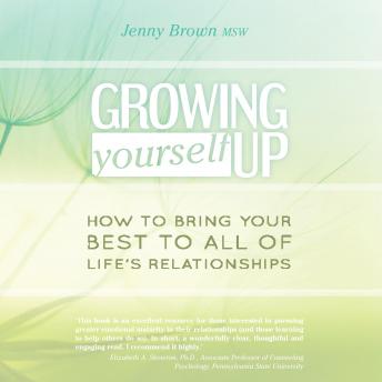 Growing Yourself Up: How to bring your best to all of life’s relationships