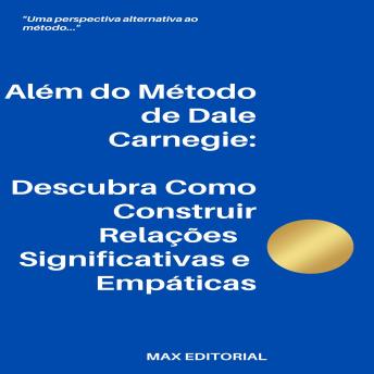 [Portuguese] - Além do Método de Dale Carnegie: Descubra Como Construir Relações Significativas e Empáticas