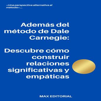 [Spanish] - Además del método de Dale Carnegie: Descubre cómo construir relaciones significativas y empáticas