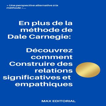 [French] - En plus de la méthode de Dale Carnegie: Découvrez comment Construire des relations significatives et empathiques
