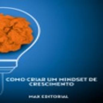 Download Como Criar um Mindset de Crescimento by Max Editorial