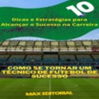 [Portuguese] - Como se Tornar um Técnico de Futebol de Sucesso: Dicas e Estratégias para Alcançar o Sucesso na Carreira