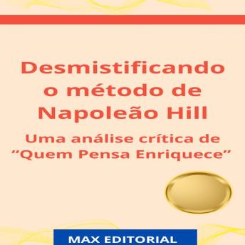 [Portuguese] - Desmistificando o método de Napoleão Hill: Uma análise crítica de 'Quem Pensa Enriquece'