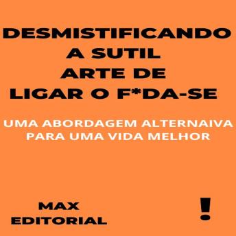 [Portuguese] - Desmistificando a Sutil Arte de Ligar o F*da-Se: Uma Abordagem Alternativa para uma Vida Melhor