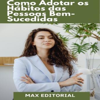 [Portuguese] - Como Adotar os Hábitos das pessoas Bem-Sucedidas