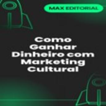 [Portuguese] - Como Ganhar Dinheiro com Marketing Cultural