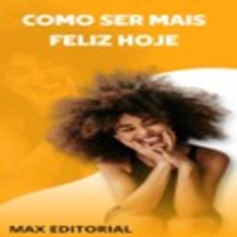 [Portuguese] - Como Ser Mais Feliz Hoje!