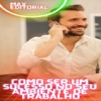 [Portuguese] - Como Ser um Sucesso no seu Ambiente de Trabalho