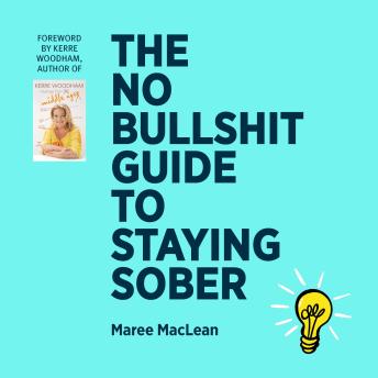 The No Bullshit Guide to Staying Sober: What happens if you give up the booze for good?