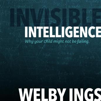 Invisible Intelligence: Why your child might not be failing