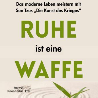 [German] - Ruhe ist eine Waffe: Das moderne Leben meistern mit Sun Tzus „Die Kunst des Krieges“