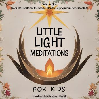 Little Light Meditations for Kids Volume 1: Healing Light Natural Health: for mindfulness, bravery, breathwork, emotional regulation, soothing and spiritual connection
