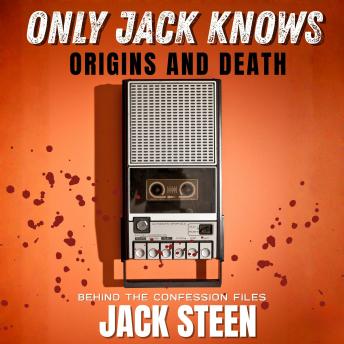 Only Jack Knows: Origins and Death