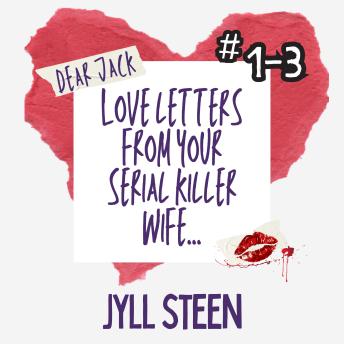 Dear Jack: Love Letters from your Serial Killer Wife Collection: Letters 1-3