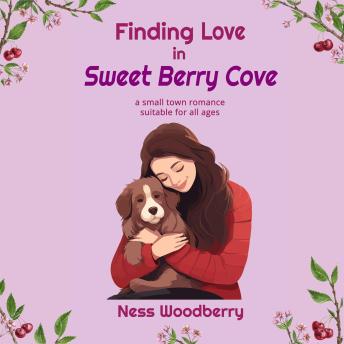 Finding Love in Sweet Berry Cove: a small-town romance suitable for all ages