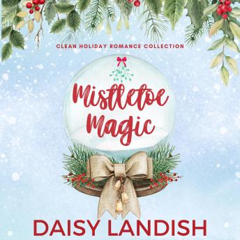 Mistletoe Magic: Clean Holiday Romance