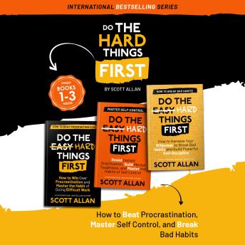 Do the Hard Things First: Volume 1: Book 1—3: How to Beat Procrastination, Master Self-Control, and Break Your Bad Habits